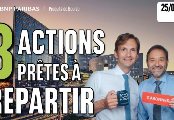 3 ACTIONS prêtes à REPARTIR - 100 % Marchés - 25/09/2025 - S