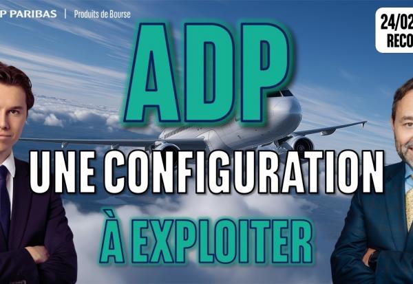 ADP : Une configuration à exploiter - 100 % Marchés - 24/02/2026
