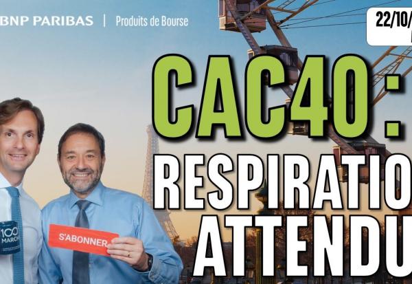 CAC40 : respiration attendue  - 100 % Marchés - 22/10/2025 - M