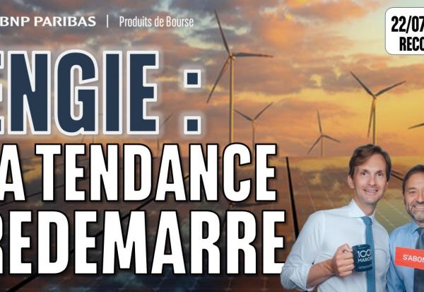 ENGIE : LA TENDANCE REDÉMARRE - 100 % Marchés - 22