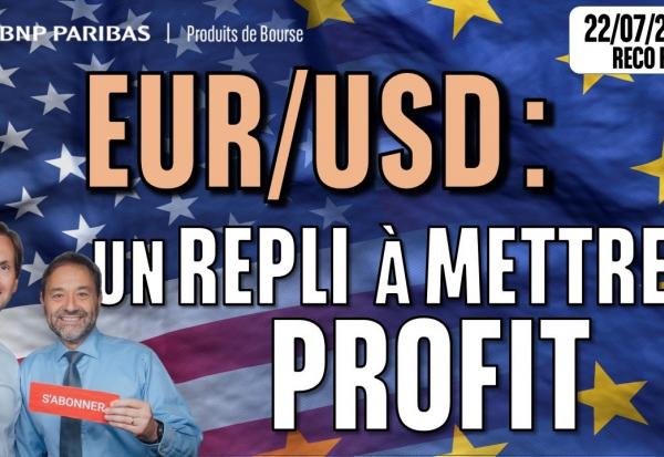 EUR/USD : Un REPLI à mettre à PROFIT- 100 % Marchés - 22