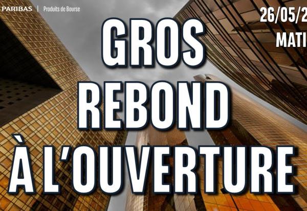 Gros REBOND à l'ouverture - 100 % Marchés