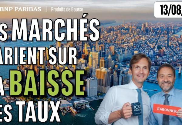 Les MARCHÉS parient sur la BAISSE des TAUX - 100 % Marchés - 13/08/2025