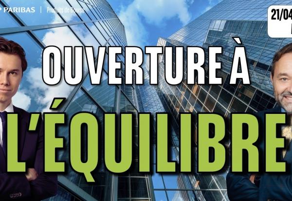 Ouverture à l'équilibre - 100 % Marchés - 21/04/2026 - M