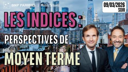 Perspectives de moyen terme sur les indices - 100% Marchés - 09/03/2026 - S