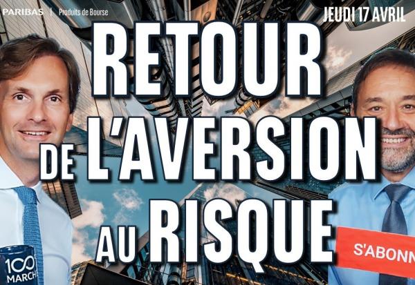 Retour de l'aversion au risque - 100% Marchés
