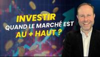 Faut-il CONTINUER à investir quand le marché est au plus HAUT ?