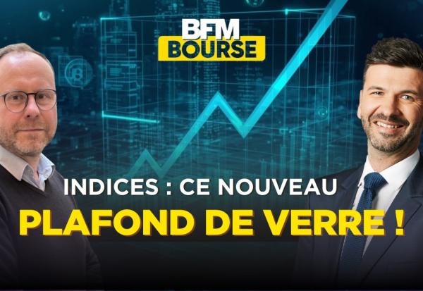 Indices boursiers : Ce nouveau plafond de verre franchi qui change la donne.