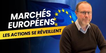 Marchés européens : Les actions qui se réveillent !