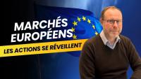 Marchés européens : Les actions qui se réveillent !